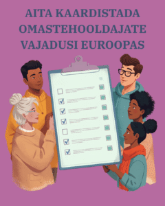 Lillal taustal plakat, mille ülaosas on suur sinine tekst „AITA KAARDISTADA OMASTEHOOLDAJATE VAJADUSI EUROOPAS”. Teksti all hoiavad inimesed suurt küsimustikuga tahvlit, mis sümboliseerib küsitluses osalemist.