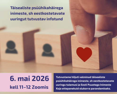 Illustratsioon EPIKoda uuringu infotunnist. Puust plokkide rida, millest üks on märgitud punase südamega, näitab hoolitavat valikut. Pealkirjas eesti keeles tekst: "Täisealiste psüühikahäirega inimeste, sh eestkostetavate uuringut tutvustav infotund". Alumises vasakus nurgas roosa väljal kirjas "6. mai 2026 kell 11–12 Zoomis". Paremal tumesinisel väljal valges tekstis: "Tutvustame hiljuti valminud täisealiste psüühikahäirega inimeste, sh eestkostetavate uuringu tulemusi ja Eesti Puuetega Inimeste Koja ettepanekuid olukorra parandamiseks."