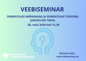 Sinakas-rohelise taustaga veebiseminari plakat tekstiga „Dementsuse märkamine ja dementsuse teekond. Juriidiline teave“, toimumisajaga 6. mail 2026 kell 15.30. Plakatil on stiliseeritud peakuju küsimärgiga ning Dementsuse Kompetentsikeskuse logo ja veebiaadress.