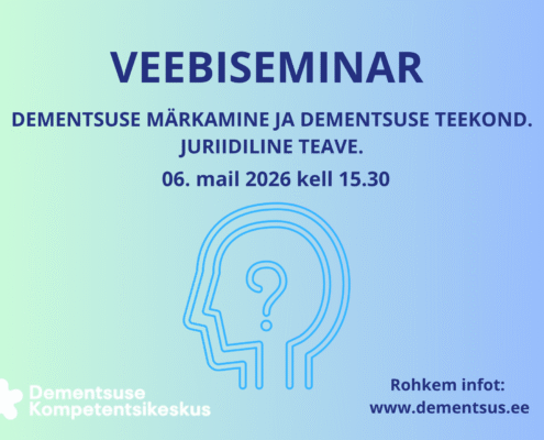 Sinakas-rohelise taustaga veebiseminari plakat tekstiga „Dementsuse märkamine ja dementsuse teekond. Juriidiline teave“, toimumisajaga 6. mail 2026 kell 15.30. Plakatil on stiliseeritud peakuju küsimärgiga ning Dementsuse Kompetentsikeskuse logo ja veebiaadress.