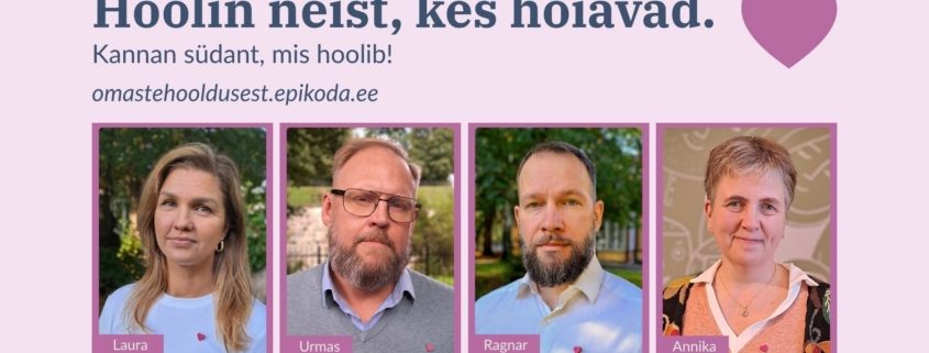 Bänner tekstiga: „Hoolin neist, kes hoiavad. Kannan südant, mis hoolib!“ omastehooldusest.epikoda.ee. Neli portreed – Laura, Urmas, Ragnar ja Annika –, kõigil rinnas väike roosa südamemärk.