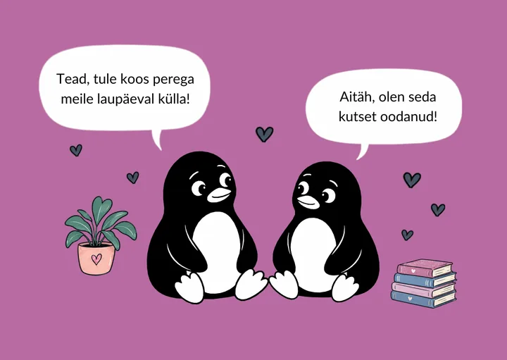 Kaks pingviini istuvad kõrvuti, kõrval potitaim ja raamatud: „Tead, tule koos perega meile laupäeval külla!“